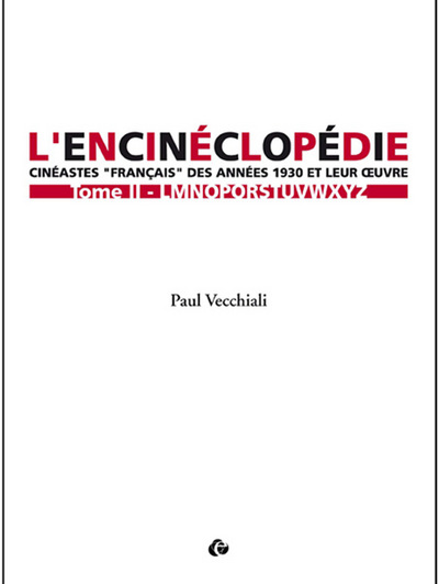 L'encinéclopédie - Cinéastes "français" des années 1930 et leur oeuvre Volume 2 - Paul Vecchiali