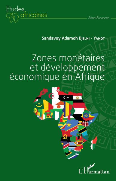 Zones monétaires et développement économique en Afrique - Sandavoy Adamoh Djelhi-Yahot