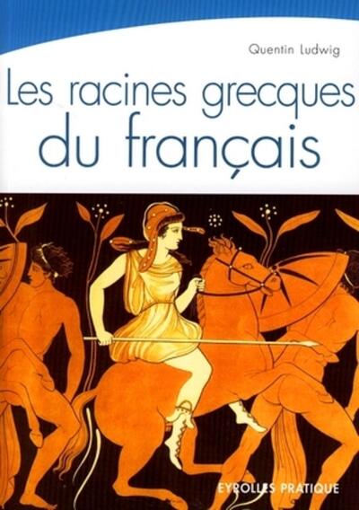 Les racines grecques du français - Quentin Ludwig