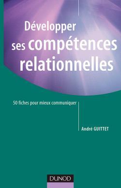 Développer Ses Compétences Relationnelles - 50 Fiches Pour Mieux Communiquer, 50 Fiches Pour Mieux Communiquer - André Guittet