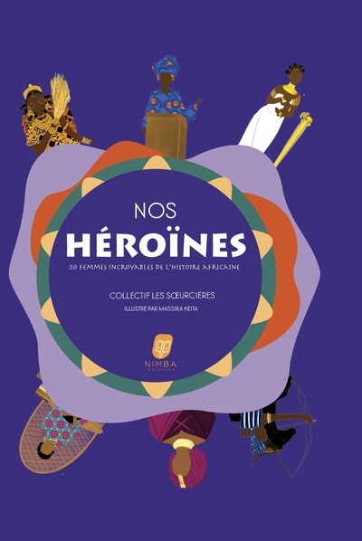 Nos Héroïnes - 20 femmes incroyables de l'histoire Africaine