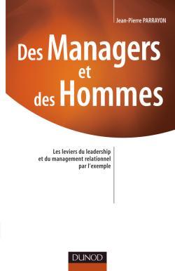 Des managers et des hommes - Les leviers du leadership et du management relationnel par l'exemple