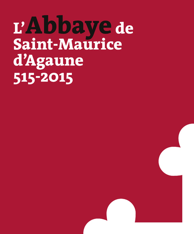 L'abbaye de Saint-Maurice d'Agaune, 515-2015