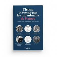 L'Islam prEsentE par les musulmans de France  - pour une histoire intellectuelle de l'Islam en Franc