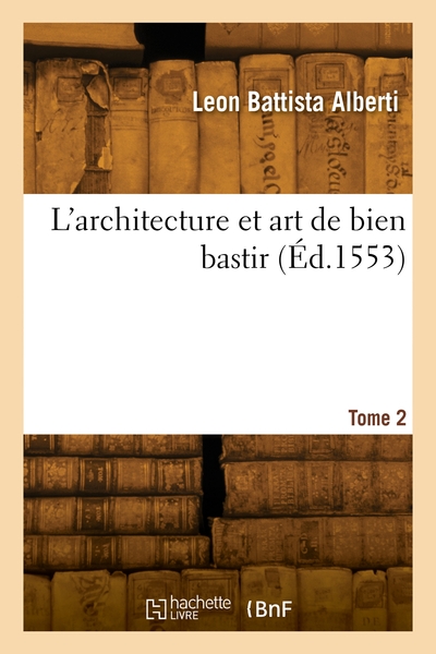 L'architecture et art de bien bastir. Volume 2 - Leon Battista Alberti