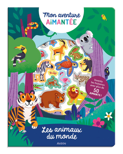 Les animaux du monde / invente tes histoires avec plus de 50 aimants !