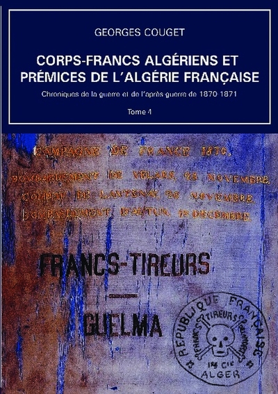 Corps-Francs algériens et prémices de l’Algérie française - Volume 4