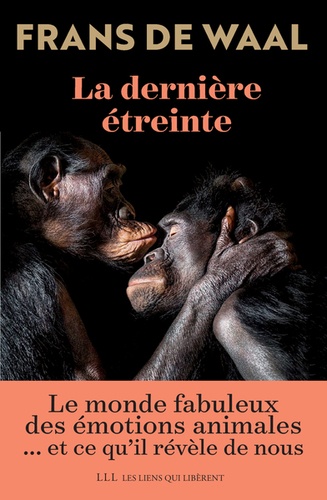 La dernière étreinte. Le monde fabuleux des émotions animales... et ce qu'il révèle de nous