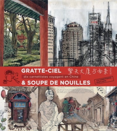 Gratte-ciel & soupe de nouilles / dix carnettistes voyagent en Chine