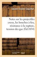 Notes sur les projectiles creux et sur les bouches à feu, résistance à la rupture, tension des gaz