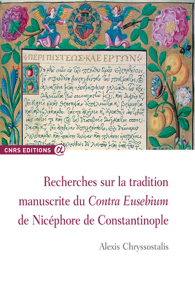 Recherches sur la tradition manuscrite du Contra Eusebium de Nicephore de Constantinople - Alexis Chryssostalis