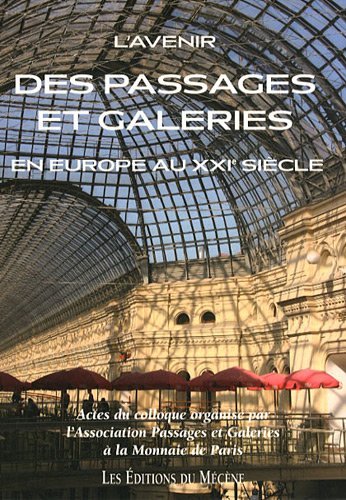 L'avenir des passages et galeries en Europe au XXIe siècle / actes du colloque