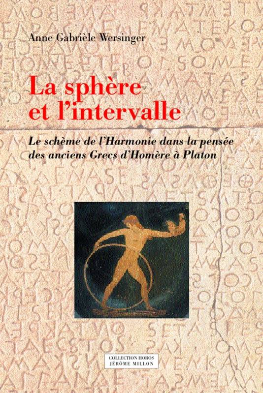 La Sphere Et L'Intervalle, Le Schème De L'Harmonie Dans La Pensée Des Anciens Grecs D'Homère À Platon - Anne Gabrièle Wersinger