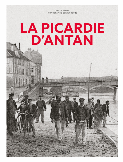 La Picardie d'Antan - Nouvelle édition - Olivier Bouze