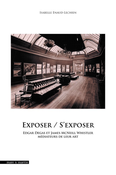 Exposer / S'Exposer : Edgar Degas Et James Mcneill Whistler Mediateurs De Leur Art