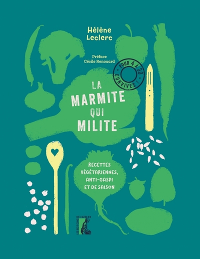 La marmite qui milite ! - Recettes végétariennes, anti-gaspi - Hélène Leclerc