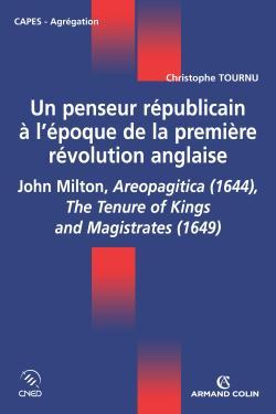 Un Penseur Républicain À L'Époque De La Première Révolution Anglaise, John Milton, Aeropagitica (1644), The Tenure Of Kings And Magistrates (1649)