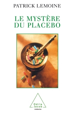 Le Mystère du placebo - Dr Patrick Lemoine