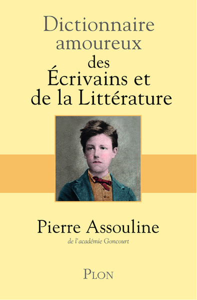 Dictionnaire Amoureux des Ecrivains et de la Littérature - Pierre Assouline