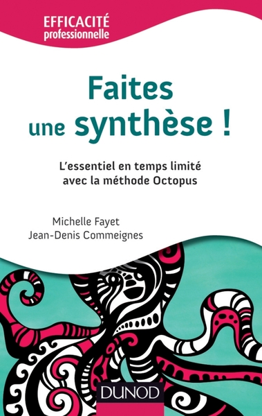 Faites une synthèse ! L'essentiel en temps limité avec la méthode Octopus - Jean-Denis Commeignes