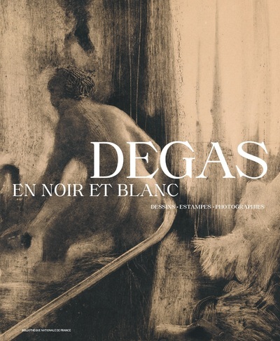 Degas En Noir Et Blanc - Dessins. Estampes. Photographies - Henri Loyrette, Nathalie Muller, Sylvie Aubenas, Valérie Sueur-Hermel, Flora Triebel