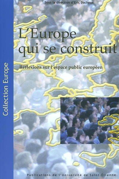 L Europe qui se construit reflexions sur l'espace public Europeen