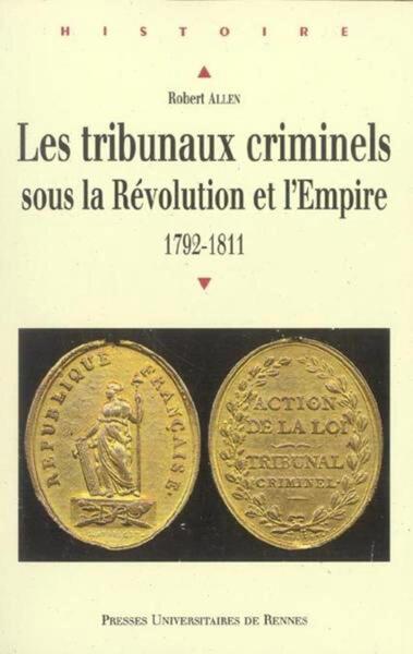 Les Tribunaux criminels sous la Révolution et l'Empire