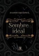 Sombre idéal - Julianne CHEA-LEPECQ