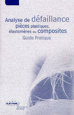 Analyse De Défaillance, Pièces Plastiques, Élastomères Ou Composites - Guide Pratique, Guide Pratique