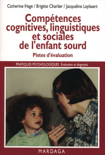 Compétences cognitives, linguistiques et sociales de l'enfant sourd - Catherine Hage, Brigitte Charlier, Jacqueline Leybart