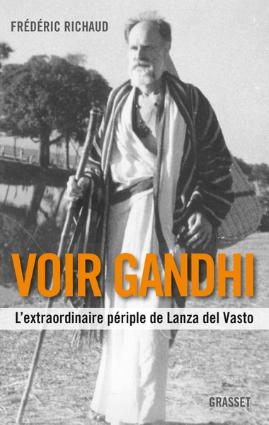 Voir Gandhi, L'Extraordinaire Périple De Lanza Del Vasto