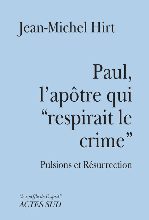 Paul,  l'apôtre qui respirait le crime / Pulsions et Résurrection