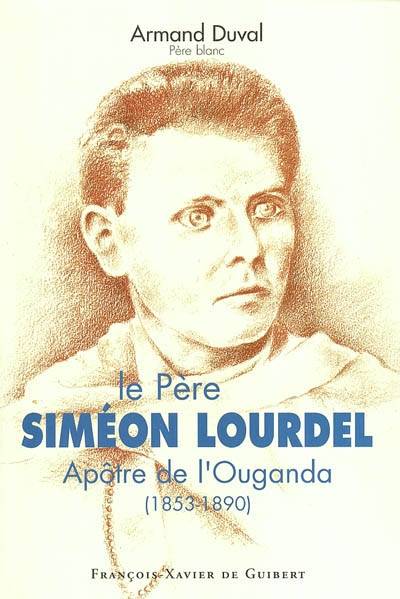 Père Simon Lourdel, vie héroïque pour évangeliser l'Ouganda