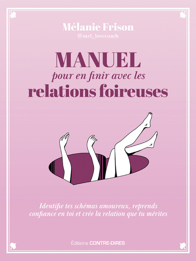 Manuel pour en finir avec les relations foireuses - Identifie tes schémas amoureux, reprends confiance en toi et crée la relation qu