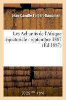 Les Achantis de l'Afrique équatoriale : septembre 1887 (Éd.1887)