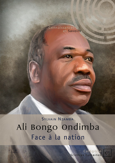 Ali Bongo Ondimba, face à la nation - Sylvain Nzamba