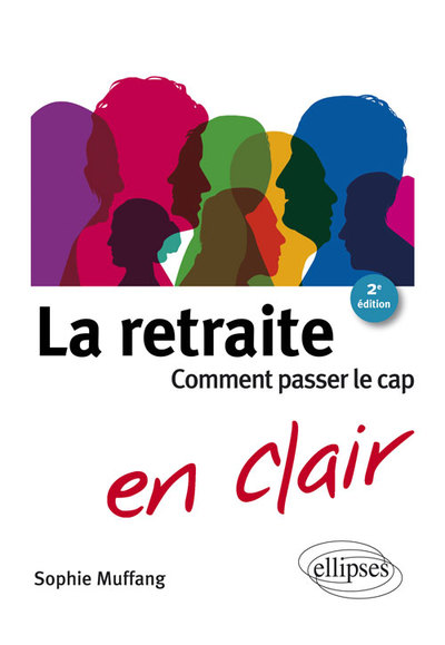 La retraite en clair - Comment passer le cap. 2e édition