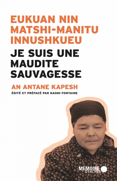 Je suis une maudite sauvagesse - An Antane Kapesh