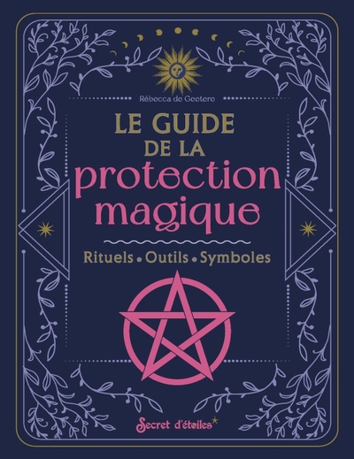 Le guide de la protection magique - Rebecca De Geetere