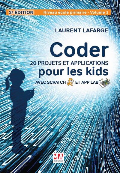 Coder 20 projets et applications pour les kids avec scratch & app lab-2e. edition - Laurent LAFARGE