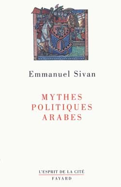 Mythes Politiques Arabes - Emmanuel Sivan