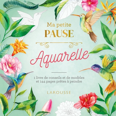 Ma Petite Pause Aquarelle, 1 Livre De Conseils Et De Modèles Et 144 Pages Prêtes À Peindre