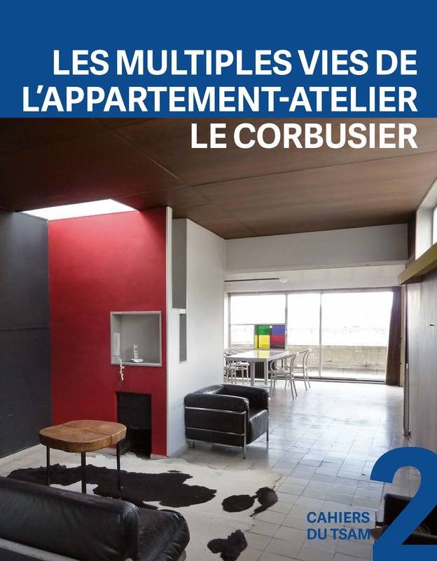 Les multiples vies de l'appartement-atelier de Le Corbusier / histoire matérielle et sauvegarde d'un