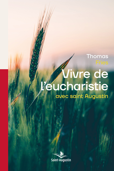 Vivre de l'eucharistie avec saint Augustin - Thomas Fries