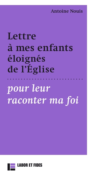 Lettre à mes enfants éloignés de l'Eglises pour leur raconter ma foi