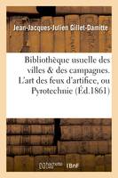 Bibliothèque usuelle des villes & des campagnes. L'art des feux d'artifice, ou Pyrotechnie