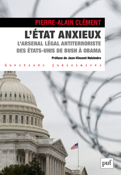 L'État Anxieux, L'Arsenal Légal Antiterroriste Des États-Unis De Bush À Obama - Pierre-Alain Clément