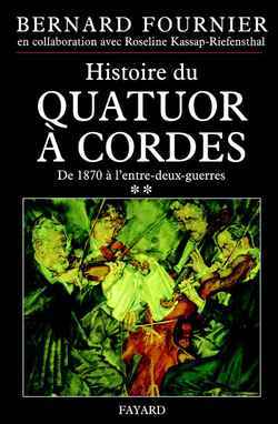 Histoire du quatuor à cordes - Volume 2 - Bernard Fournier