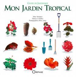 Mon jardin tropical - guide de jardinage - Fabrice Le Bellec