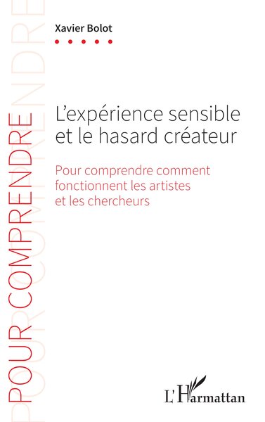 L'expérience sensible et le hasard créateur - Xavier Bolot